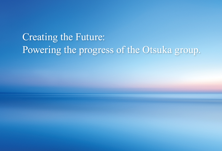 Creating the Future: Powering the progress of the Otsuka group.